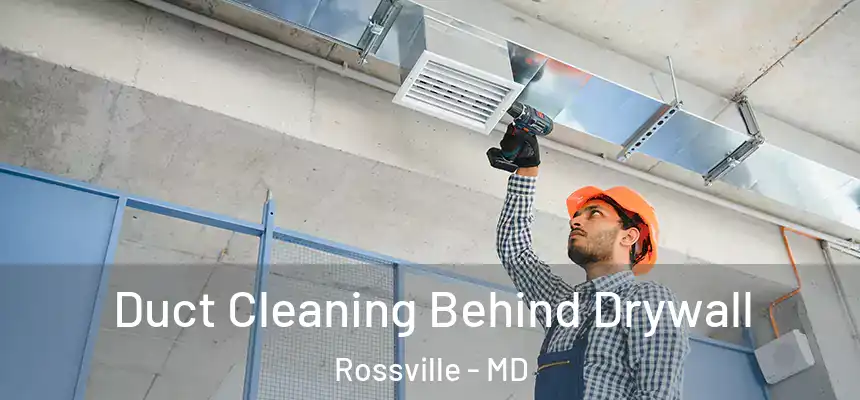  Duct Cleaning Behind Drywall Rossville - MD