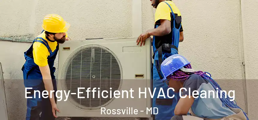  Energy-Efficient HVAC Cleaning Rossville - MD