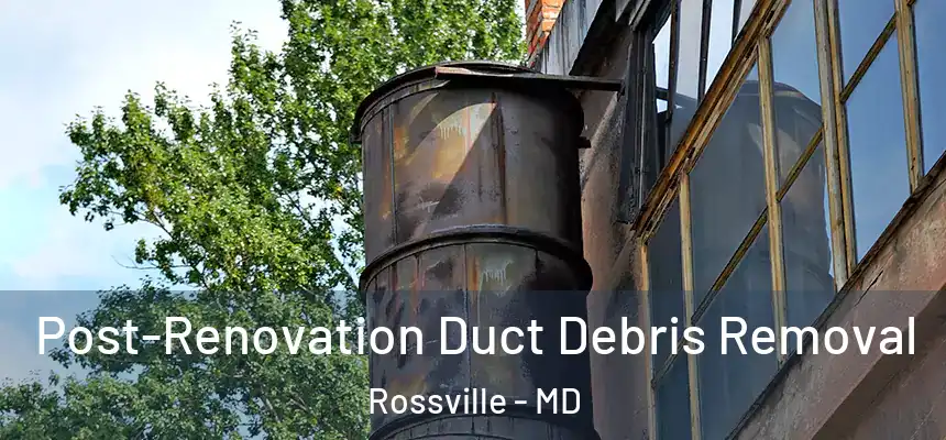  Post-Renovation Duct Debris Removal Rossville - MD