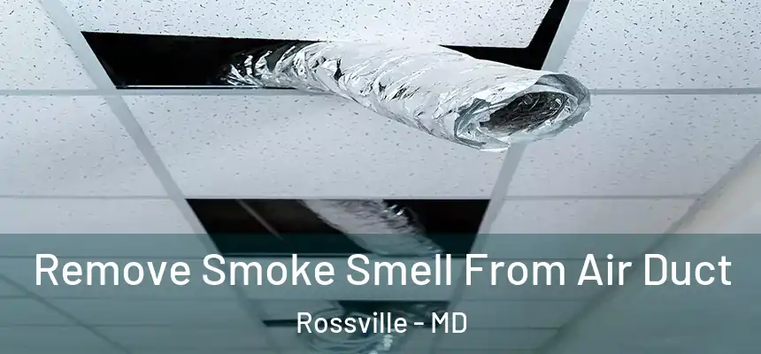  Remove Smoke Smell From Air Duct Rossville - MD