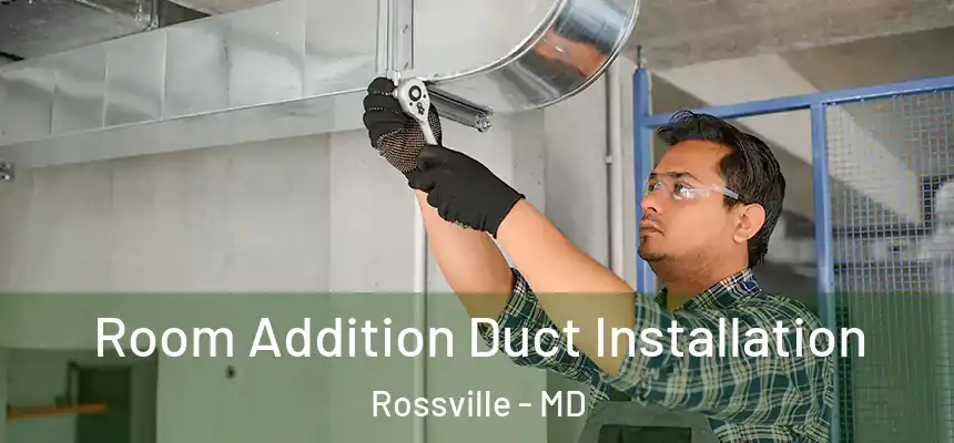  Room Addition Duct Installation Rossville - MD