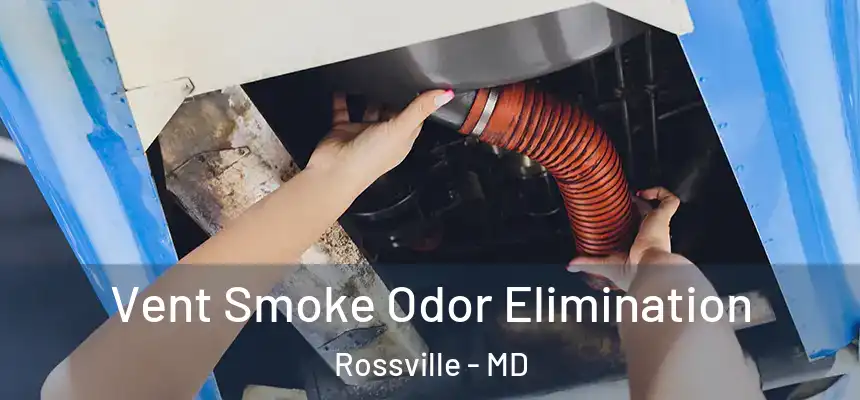  Vent Smoke Odor Elimination Rossville - MD